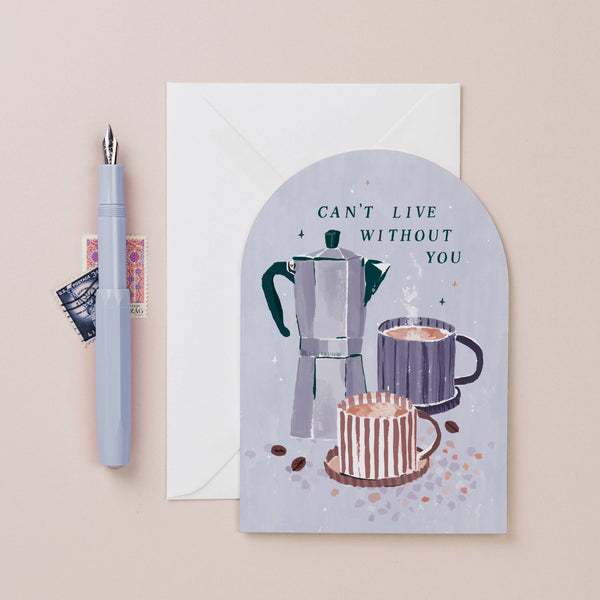 Can’t Live Without You Coffee Love Card